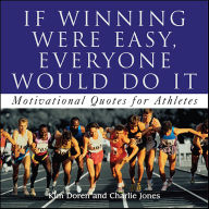 Title: If Winning Were Easy, Everyone Would Do It: Motivational Quotes for Athletes, Author: Kim Doren