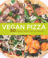 Title: Vegan Pizza: 50 Cheesy, Crispy, Healthy Recipes, Author: Julie Hasson