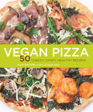 Title: Vegan Pizza (PagePerfect NOOK Book): 50 Cheesy, Crispy, Healthy Recipes, Author: Julie Hasson