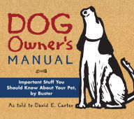 Title: Dog Owner's Manual: Important Stuff You Should Know About Your Pet, by Buster, Author: David E. Carter
