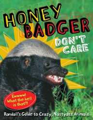 Title: Honey Badger Don't Care (PagePerfect NOOK Book): Randall's Guide to Crazy, Nastyass Animals, Author: Randall