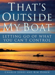 Title: That's Outside My Boat: Letting Go of What You Can't Control, Author: Charlie Jones