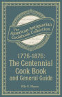 1776-1876: The Centennial Cook Book and General Guide