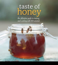 Title: Taste of Honey: The Definitive Guide to Tasting and Cooking with 40 Varietals, Author: Marie Simmons