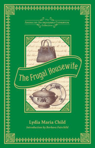 Title: The Frugal Housewife (PagePerfect NOOK Book): Dedicated to Those Who Are Not Ashamed of Economy, Author: Lydia Maria Child