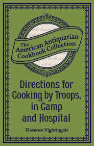 Title: Directions for Cooking by Troops, in Camp and Hospital, Author: Florence Nightingale