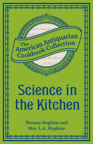 Title: Science in the Kitchen: Important Discoveries and Improvements in the Art of Cooking, Author: Thomas Hopkins