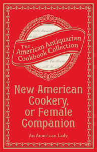 Title: New American Cookery, or Female Companion, Author: An American Lady