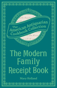 Title: The Modern Family Receipt Book, Author: Mary Holland