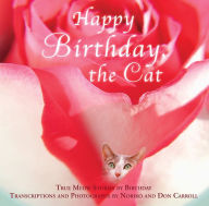 Title: Happy Birthday, the Cat: True Meow Stories by Birthday, Author: Don Carroll
