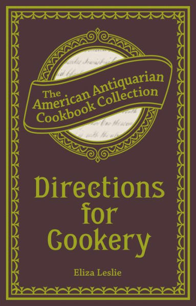 Directions for Cookery: Being a System of the Art, in Its Various Branches