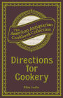 Directions for Cookery: Being a System of the Art, in Its Various Branches