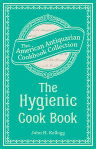 Title: The Hygienic Cook Book, Author: John Harvey Kellogg