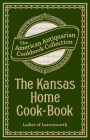 The Kansas Home Cook-Book: Consisting of Recipes Contributed by Ladies of Leavenworth and Other Cities and Towns