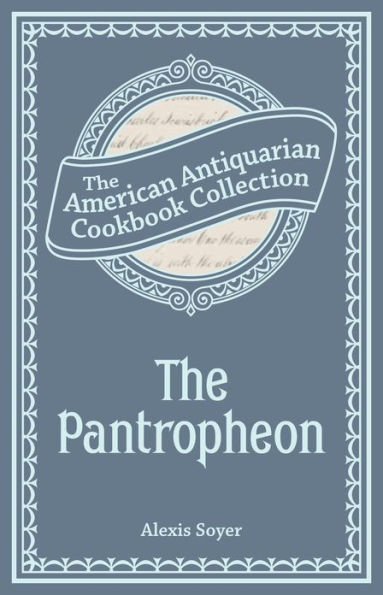 The Pantropheon: Or, History of Food, and its Preparation from the Earliest Ages of the World