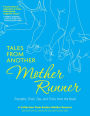 Tales from Another Mother Runner: Triumphs, Trials, Tips, and Tricks from  the Road