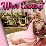 Title: Who's Counting?: Jackie's Guide to Staying Young and Having Fun, Author: Patrick Regan