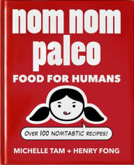 Title: Nom Nom Paleo: Food for Humans, Author: Michelle Tam