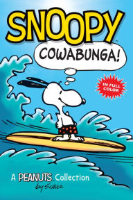 Title: Snoopy: Cowabunga!: A Peanuts Collection (Peanuts Friends Series), Author: Charles M. Schulz