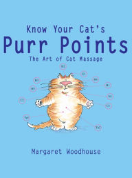 Title: Know Your Cat's Purr Points: The Art of Cat Massage, Author: Margaret Woodhouse