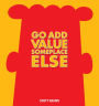 Go Add Value Someplace Else: A Dilbert Book