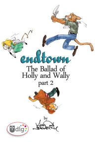 Title: Endtown: Ballad of Holly & Wally Part 2, Author: Aaron Neathery