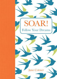 Title: Soar!: Follow Your Dreams, Author: June Cotner