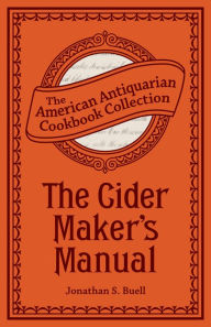 Title: The Cider Maker's Manual: A Practical Hand-Book, Author: Jonathan Sheder Buell