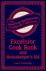 Title: Excelsior Cook Book and Housekeeper's Aid, Author: Laura Trowbridge