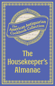 Title: The Housekeeper's Almanac: Or, The Young Wife's Oracle! for 1840!, Author: American Antiquarian Cookbook Collection
