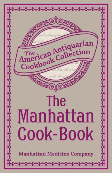 The Manhattan Cook-Book: Containing Many Valuable Original Receipts and Other Useful Information