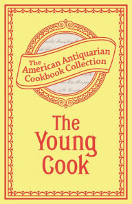 Title: The Young Cook, Author: American Antiquarian Cookbook Collection