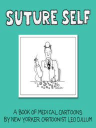 Title: Suture Self: A Book of Medical Cartoons by New Yorker Cartoonist Leo Cullum, Author: Leo Cullum