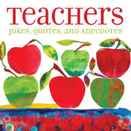 Title: Teachers: Jokes, Quotes, and Anecdotes, Author: Andrews McMeel Publishing