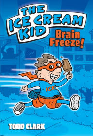 Title: The Ice Cream Kid: Brain Freeze! (PagePerfect NOOK Book), Author: Todd Clark