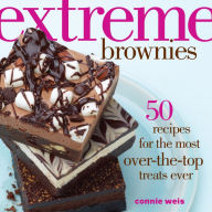 Title: Extreme Brownies: 50 Recipes for the Most Over-the-Top Treats Ever, Author: Connie Weis