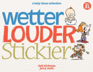 Title: Wetter, Louder, Stickier, Author: Rick Kirkman