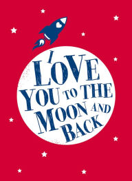 Title: I Love You to the Moon and Back (PagePerfect NOOK Book), Author: Andrews McMeel Publishing