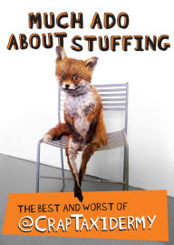 Title: Much Ado about Stuffing: The Best and Worst of @CrapTaxidermy, Author: @CrapTaxidermy