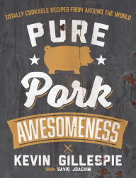 Title: Pure Pork Awesomeness (PagePerfect NOOK Book): Totally Cookable Recipes from Around the World, Author: Kevin Gillespie