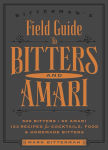 Alternative view 1 of Bitterman's Field Guide to Bitters & Amari: 500 Bitters; 50 Amari; 123 Recipes for Cocktails, Food & Homemade Bitters