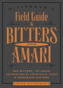 Bitterman's Field Guide to Bitters & Amari: 500 Bitters; 50 Amari; 123 Recipes for Cocktails, Food & Homemade Bitters