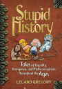 Stupid History: Tales of Stupidity, Strangeness, and Mythconceptions Through the Ages