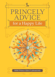 Title: Princely Advice for a Happy Life, Author: Alexi Lubomirski