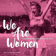 Title: We Are Women, Celebrating Our Wit and Grit