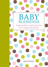 Title: Baby Blessings: Inspiring Poems and Prayers for Every Stage of Babyhood, Author: June Cotner