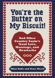 Title: You're the Butter on My Biscuit!: And Other Country Sayin's 'bout Love, Marriage, and Heartache, Author: Allan Zullo