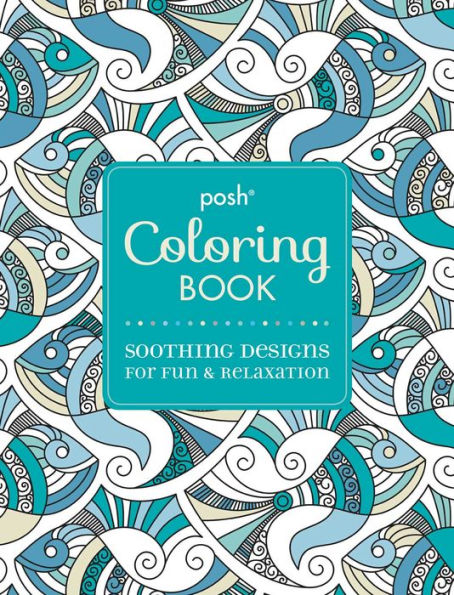 Posh Adult Coloring Book: Soothing Designs for Fun & Relaxation