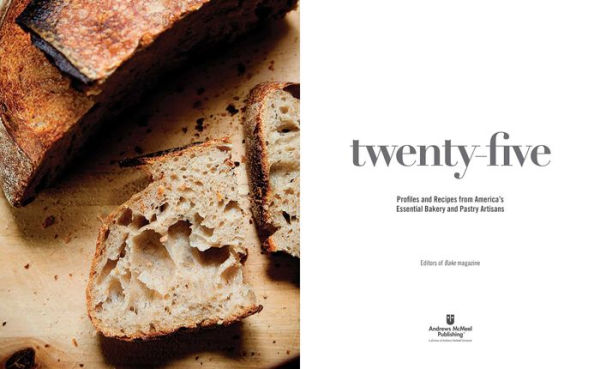 Twenty-Five: Profiles and Recipes from America's Essential Bakery and Pastry Artisans