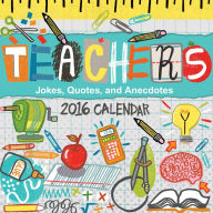 Teachers 2016 Day-to-Day Calendar: Jokes, Quotes, and Anecdotes